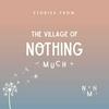 undefined Stories from the Village of Nothing Much