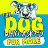 undefined The Dog Who Asked for More: For Dog Parents Learning to Live Differently Because of Their Dog