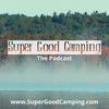 undefined Super Good Camping Podcast