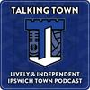 undefined Talking Town - Ipswich Town FC Podcast - By the Fans for the Fans of #ITFC