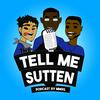 undefined Tell Me Sutten PodCast