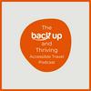 undefined The Back Up and Thriving Accessible Travel Podcast