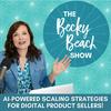 undefined The Becky Beach Show - AI-Powered Scaling Strategies for Digital Product Businesses