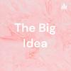 undefined The Big Idea
