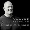 undefined The Business of Doing Business with Dwayne Kerrigan