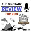 undefined The Dinosaur Review for Kids Podcast