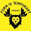 undefined The Form Is Temporary Podcast