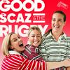 undefined The Good, The Scaz & The Rugby