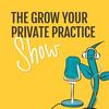 undefined The Grow Your Private Practice Show