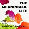 undefined The Meaningful Life with Andrew G. Marshall