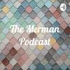 undefined The Merman Podcast