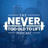 undefined The Never Too Old to Lift Podcast