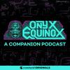 undefined Onyx Equinox: A Companion Podcast