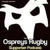 undefined The Ospreys Rugby Supporter Podcast