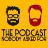 undefined The Podcast Nobody Asked For