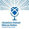 undefined The ScotsCare podcast - with Marcus Railton