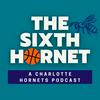 undefined The Sixth Hornet - A Charlotte Hornets Podcast