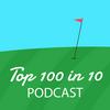 undefined The Top 100 in 10 Golf Podcast