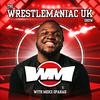 undefined The WrestleManiac UK Show
