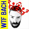 undefined WTF Bach