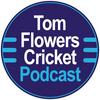 undefined Tom Flowers Cricket Podcast