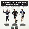undefined Trails, Tales, and Fails - An Ultra Running Podcast
