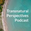 undefined Transnatural Perspectives Podcast