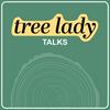 undefined Tree Lady Talks