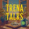 undefined TRENA TALKS