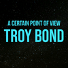 undefined Troy Bond: From A Certain Point Of View