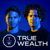 undefined True Wealth: the NEW money &amp; business podcast