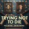 undefined Trying Not To Die