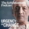 undefined Urgency of Change • The Krishnamurti Podcast