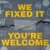 undefined We Fixed It, You're Welcome