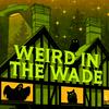 undefined Weird in the Wade