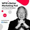 undefined WFA's Better Marketing Pod with David Wheldon