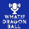 undefined What if? Dragon ball