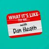 undefined What It's Like To Be... with Dan Heath