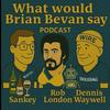 undefined What would Brian Bevan say