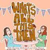 undefined What's All This Then with Charlotte McDonnell and Libby Watson
