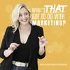 undefined What's That Got To Do With Marketing?