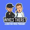 undefined Who's There? | A Doctor Who Podcast