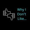 undefined Why I Don't Like...