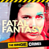 undefined The Binge Crimes: Fatal Fantasy