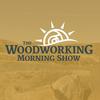 undefined The Woodworking Morning Show (Audio)