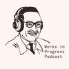 undefined Works in Progress Podcast