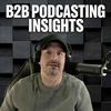 undefined B2B Podcasting Insights - From Listeners To Leads