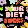 undefined Your Diet Sucks