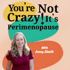undefined You're Not Crazy! It's Perimenopause with Jenny Smith