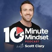 Podcast 10 Minute Mindset - Actionable Self Development With Scott Clary